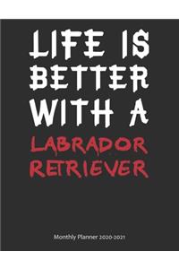 Life is Better With A Labrador Retriever Monthly Planner 2020-2021