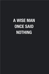 A Wise Man Once Said Nothing
