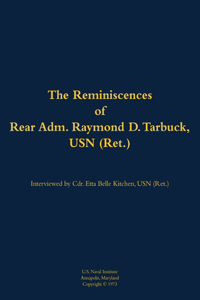 The Reminiscences of Rear Adm. Raymond D. Tarbuck, USN (Ret.)