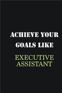 Achieve Your Goals Like Executive Assistant