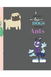 I Almost Love Dogs More than Ants