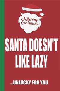 Merry Christmas Santa Doesn't Like Lazy Unlucky For You