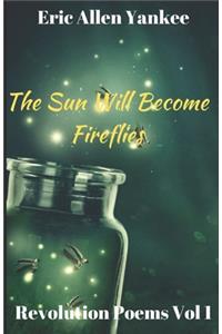 The Sun Will Become Fireflies