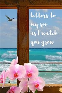 Letters To My Son As I Watch You Grow