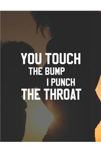 You Touch The Bump I Punch Throat: Pregnancy Planner And Organizer, Diary, Notebook Mother And Child