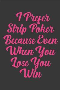 I Prefer Strip Poker Because Even When You Lose You Win
