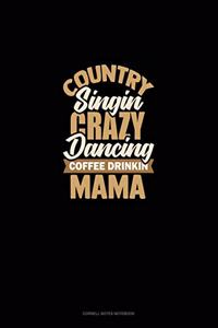 Country Singin' Crazy Dancin' Coffee Drinkin' Mama