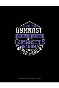 Behind Every Gymnast Who Believes In Himself Is A Gymnastics Grandma Who Believed First
