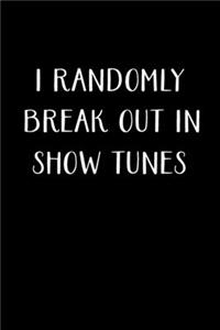 I Randomly Break Out In Show Tunes