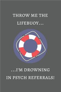 Throw me the lifebuoy... I'm drowning in Psych referrals!