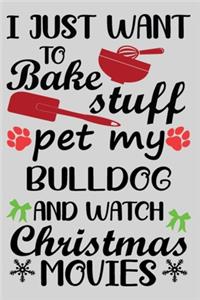 I Just Want To Bake Stuff Pet My Bulldog And Christmas Movies