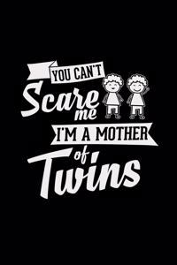 You can't scare me I'm a mother of twins
