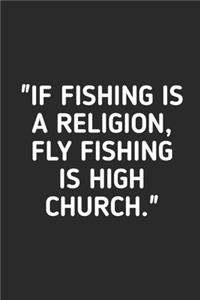 If Fishing Is A Religion Fly Fishing is High Church