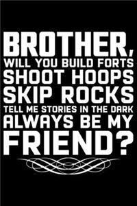 Brother, Will You Build Forts Shoot Hops Skip Rocks