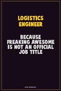 Logistics Engineer, Because Freaking Awesome Is Not An Official Job Title