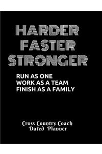 Harder Faster Stronger Run as one work as a team finish as a family Cross Country Coach Dated Planner