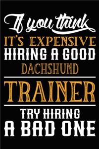 If you think it's expensive Hiring a good Dachshund Trainer Try Hiring A Bad One