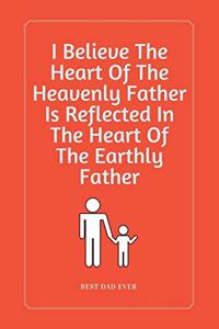 I Believe The Heart Of The Heavenly Father Is Reflected In The Heart Of The Earthly Father
