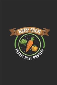 Keep Calm Plants Have Protein