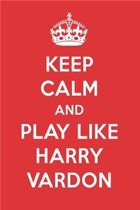 Keep Calm and Play Like Harry Vardon