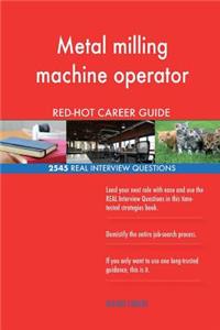 Metal milling machine operator RED-HOT Career; 2545 REAL Interview Questions