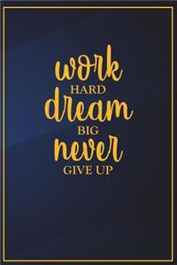 Work Hard Dream Big Never Give Up: Motivational Bullet Notebook - 120-Page Large Dot Grid Inspirational Journal - 6 X 9 Matte Softcover Diary