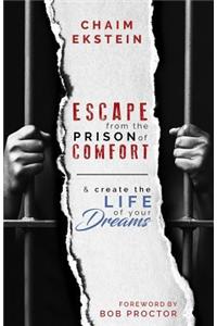 Escape From The Prison of Comfort & Create The Life Of Your Dreams
