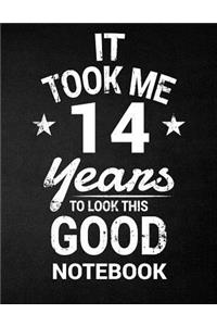 It Took Me 14 Years To Look This Good Notebook