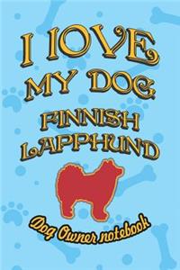 I Love My Dog Finnish Lapphund - Dog Owner Notebook
