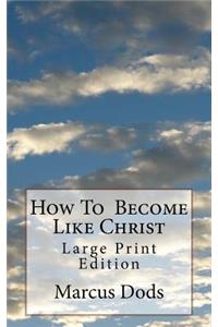 How To Become Like Christ