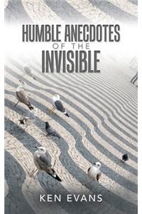 Humble Anecdotes of the Invisible