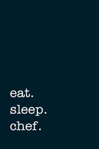 Eat. Sleep. Chef. - Lined Notebook