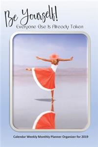 Be Yourself! Everyone Else Is Already Taken 6x9 Planner Calendar Weekly Monthly Organizer for 2019