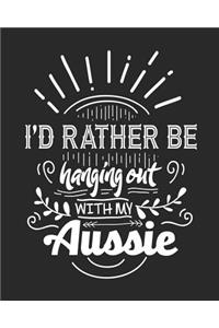 I'd Rather Be Hanging Out With My Aussie