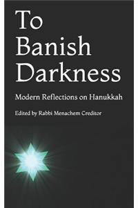 To Banish Darkness
