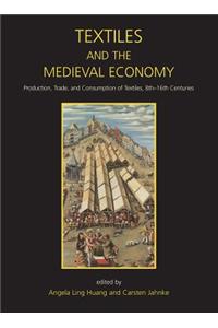 Textiles and the Medieval Economy: Production, Trade, and Consumption of Textiles, 8th-16th Centuries