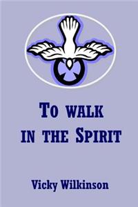 To Walk in the Spirit