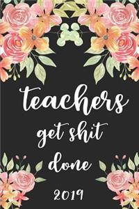 Teachers Get Shit Done 2019: 52 Week Journal Planner Calendar Scheduler Organizer Appointment Notebook for Teachers