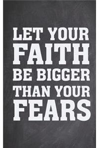 Let Your Faith Be Bigger Than Your Fears - Christian Journal