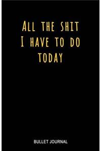 All the Shit I Have to Do Today Bullet Journal