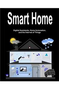Smart Home: Digital Assistants, Home Automation, and the Internet of Things