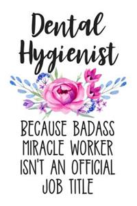 Dental Hygienist Because Badass Miracle Worker Isn't an Official Job Title