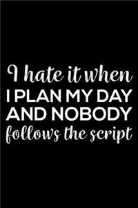 I Hate It When I Plan My Day And Nobody Follows The Script