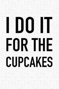 I Do It for the Cupcakes