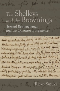 Shelleys and the Brownings: Textual Re-Imaginings and the Question of Influence