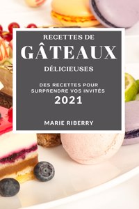 Recettes de Gâteaux Délicieuses 2021 (Cake Recipes 2021 French Edition)