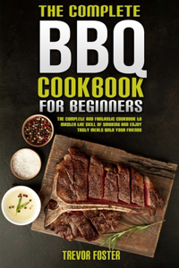 The Complete BBQ Cookbook For Beginners