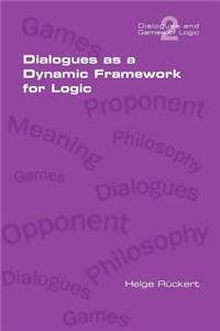 Dialogues as a Dynamic Framework for Logic