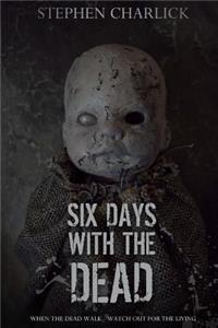 Six Days with the Dead