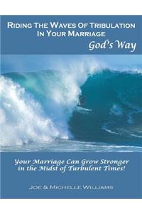 Riding the Waves of Tribulation in Your Marriage, God's Way